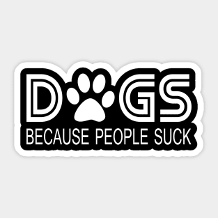 Dogs Because People Suck Funny Sticker